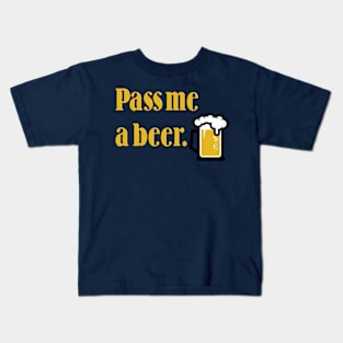 Pass me a beer Kids T-Shirt